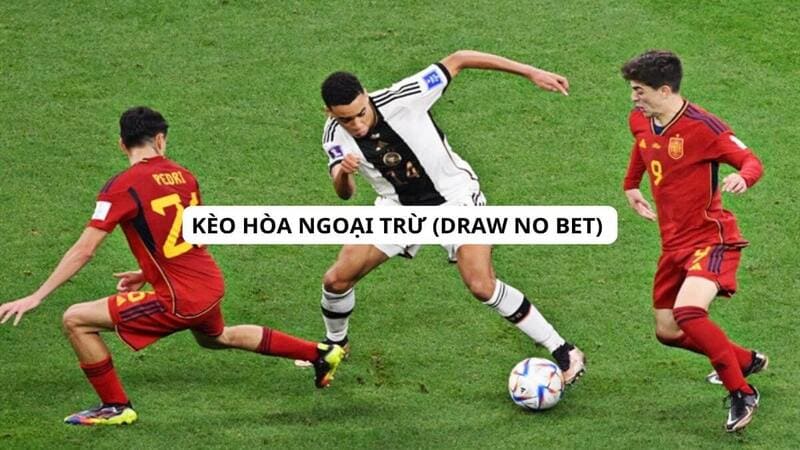 Kèo Hòa Ngoại Trừ - Loại Bỏ Rủi Ro, Giành Chiến Thắng Lớn 2 Cách cược kèo hòa ngoại trừ